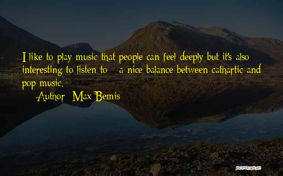 Max Bemis Quotes: I Like To Play Music That People Can Feel Deeply But It's Also Interesting To Listen To - A Nice