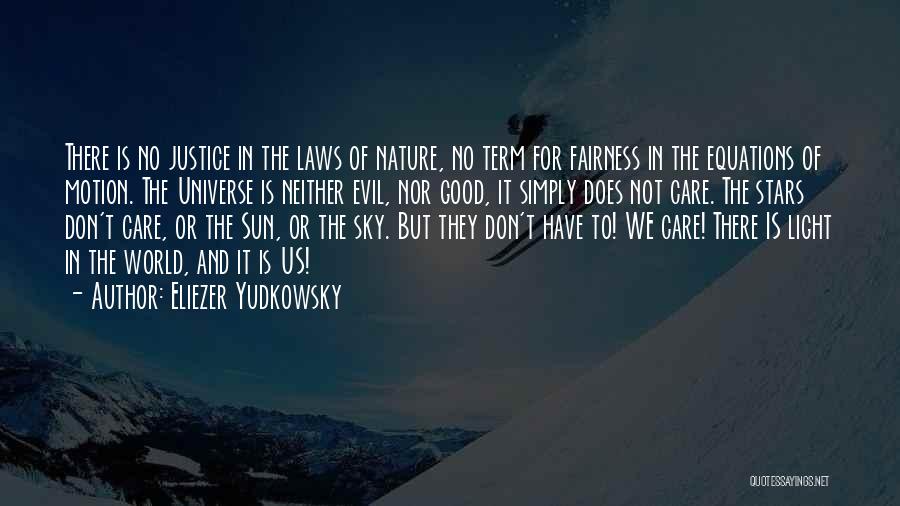 Eliezer Yudkowsky Quotes: There Is No Justice In The Laws Of Nature, No Term For Fairness In The Equations Of Motion. The Universe