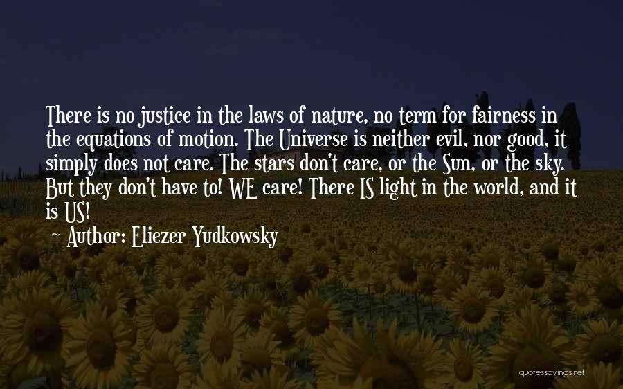 Eliezer Yudkowsky Quotes: There Is No Justice In The Laws Of Nature, No Term For Fairness In The Equations Of Motion. The Universe