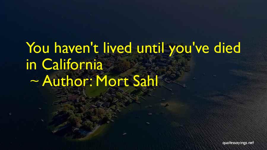 Mort Sahl Quotes: You Haven't Lived Until You've Died In California