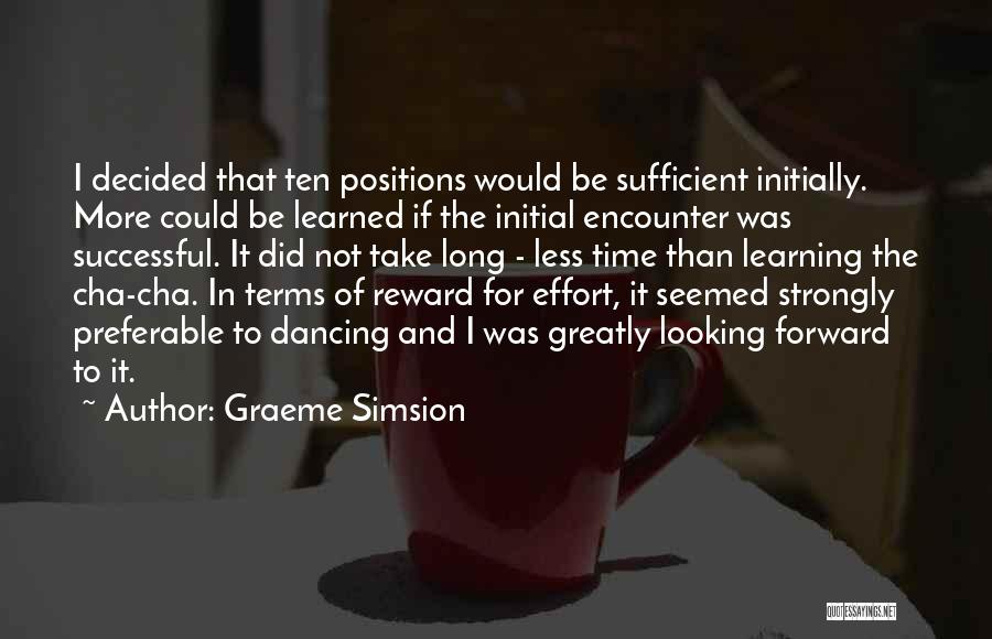 Graeme Simsion Quotes: I Decided That Ten Positions Would Be Sufficient Initially. More Could Be Learned If The Initial Encounter Was Successful. It