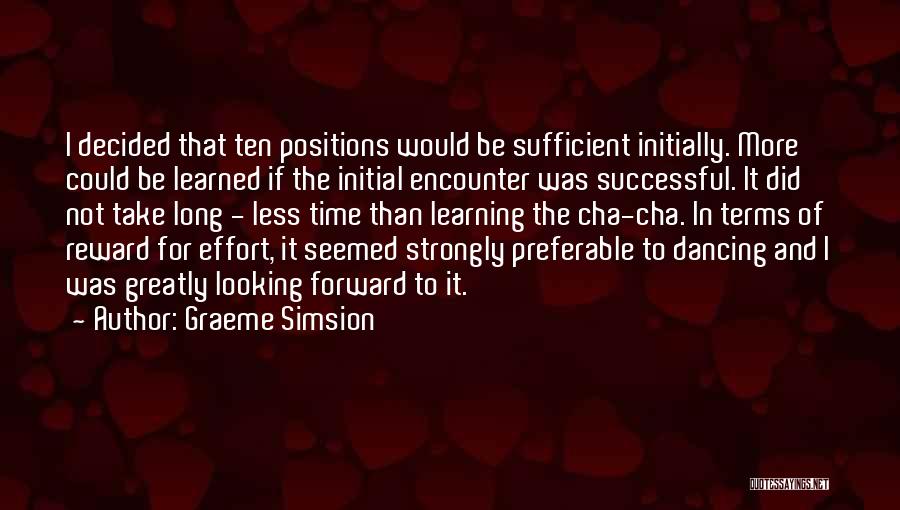 Graeme Simsion Quotes: I Decided That Ten Positions Would Be Sufficient Initially. More Could Be Learned If The Initial Encounter Was Successful. It