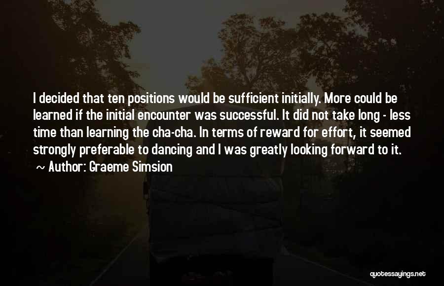 Graeme Simsion Quotes: I Decided That Ten Positions Would Be Sufficient Initially. More Could Be Learned If The Initial Encounter Was Successful. It