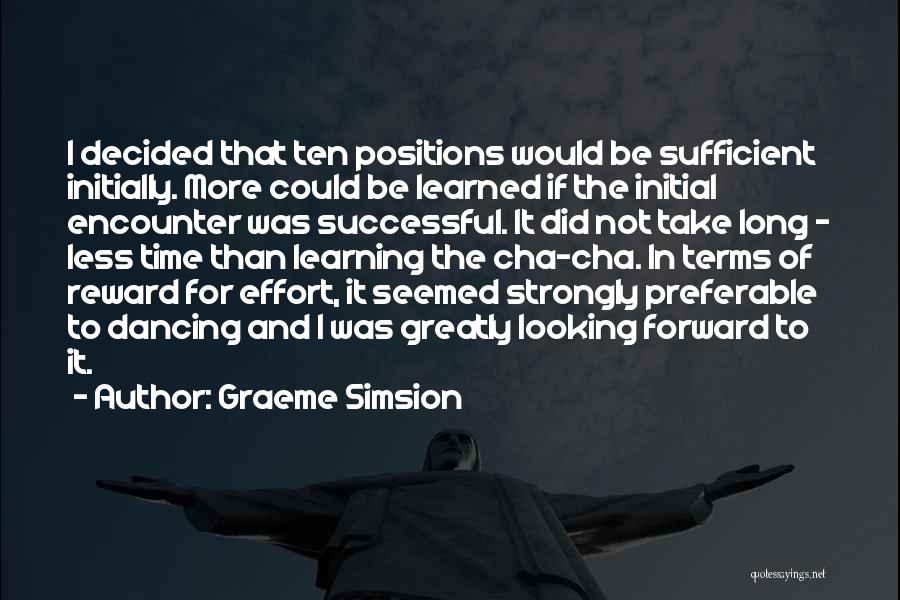 Graeme Simsion Quotes: I Decided That Ten Positions Would Be Sufficient Initially. More Could Be Learned If The Initial Encounter Was Successful. It