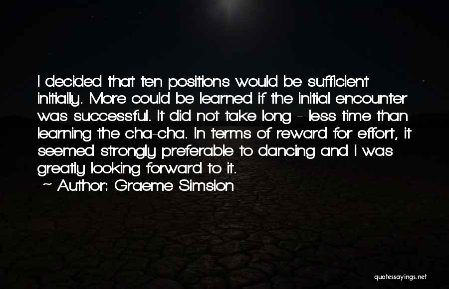 Graeme Simsion Quotes: I Decided That Ten Positions Would Be Sufficient Initially. More Could Be Learned If The Initial Encounter Was Successful. It