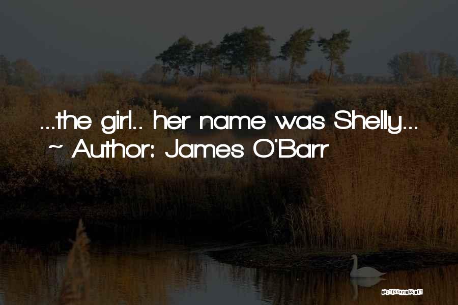 James O'Barr Quotes: ...the Girl.. Her Name Was Shelly...