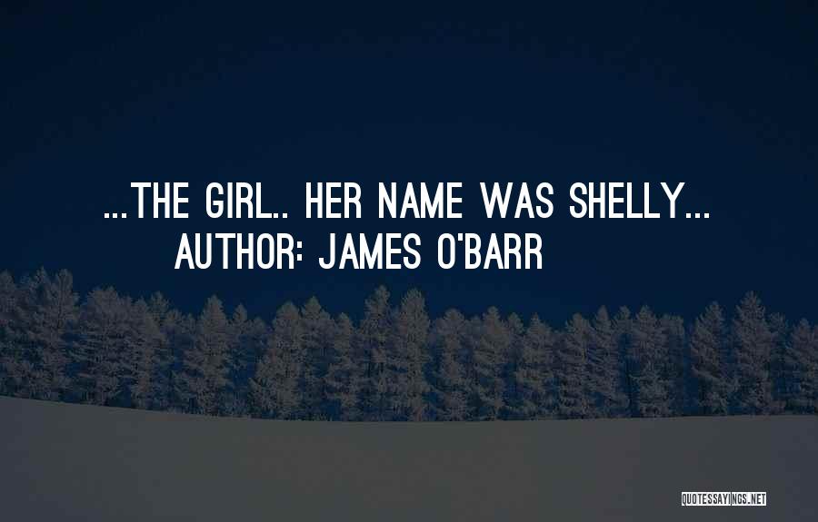 James O'Barr Quotes: ...the Girl.. Her Name Was Shelly...