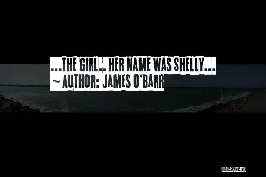 James O'Barr Quotes: ...the Girl.. Her Name Was Shelly...