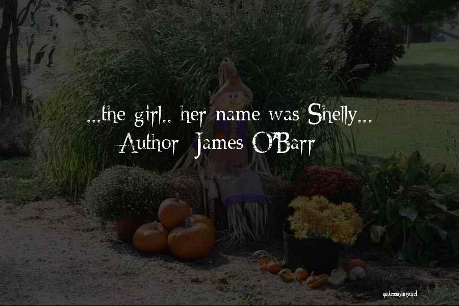 James O'Barr Quotes: ...the Girl.. Her Name Was Shelly...