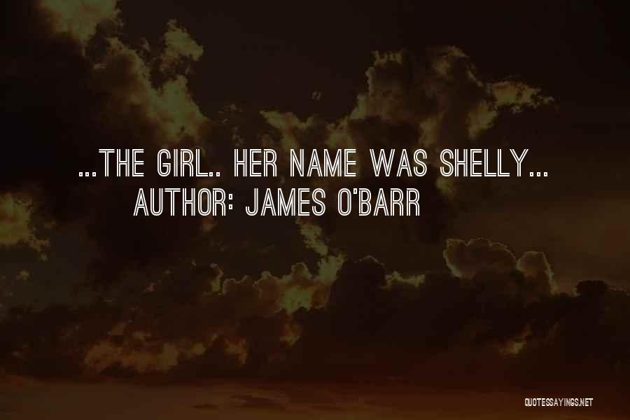 James O'Barr Quotes: ...the Girl.. Her Name Was Shelly...