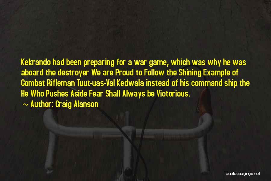 Craig Alanson Quotes: Kekrando Had Been Preparing For A War Game, Which Was Why He Was Aboard The Destroyer We Are Proud To