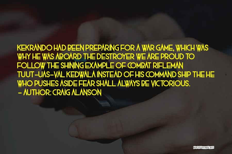 Craig Alanson Quotes: Kekrando Had Been Preparing For A War Game, Which Was Why He Was Aboard The Destroyer We Are Proud To