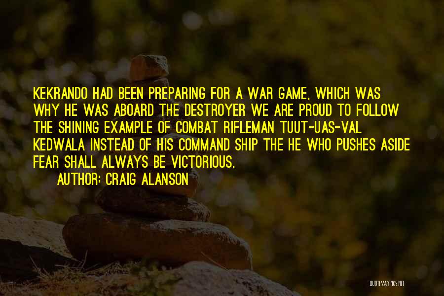 Craig Alanson Quotes: Kekrando Had Been Preparing For A War Game, Which Was Why He Was Aboard The Destroyer We Are Proud To