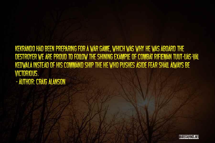 Craig Alanson Quotes: Kekrando Had Been Preparing For A War Game, Which Was Why He Was Aboard The Destroyer We Are Proud To