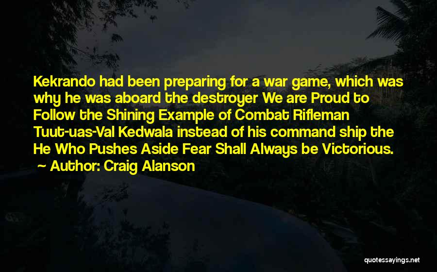 Craig Alanson Quotes: Kekrando Had Been Preparing For A War Game, Which Was Why He Was Aboard The Destroyer We Are Proud To