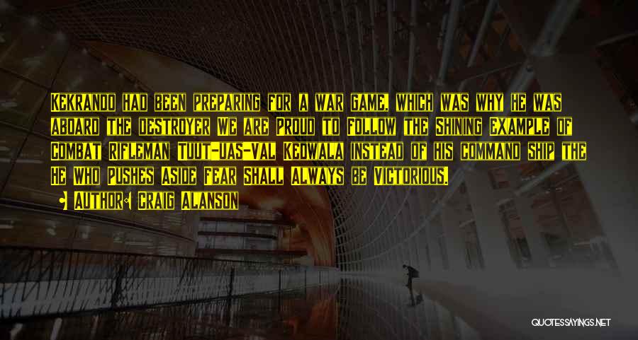 Craig Alanson Quotes: Kekrando Had Been Preparing For A War Game, Which Was Why He Was Aboard The Destroyer We Are Proud To