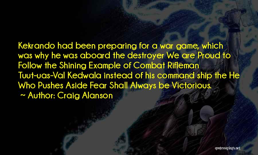 Craig Alanson Quotes: Kekrando Had Been Preparing For A War Game, Which Was Why He Was Aboard The Destroyer We Are Proud To