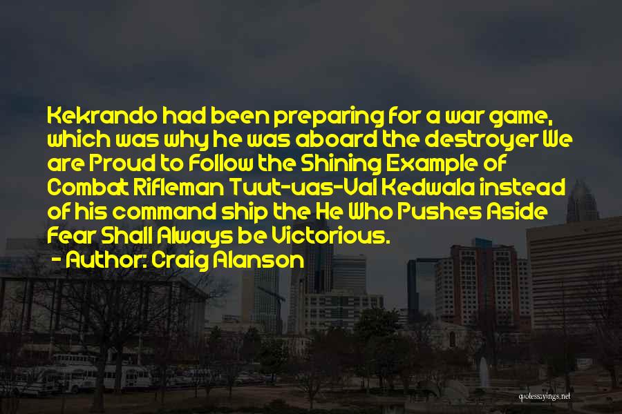 Craig Alanson Quotes: Kekrando Had Been Preparing For A War Game, Which Was Why He Was Aboard The Destroyer We Are Proud To