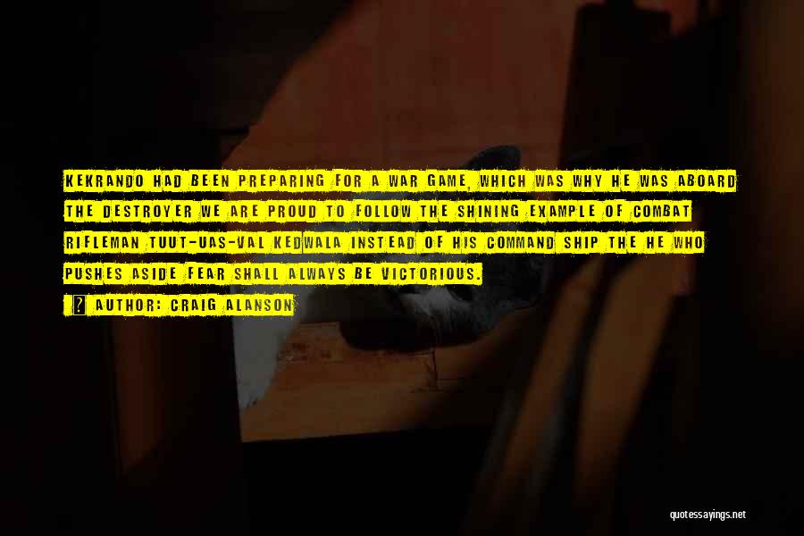 Craig Alanson Quotes: Kekrando Had Been Preparing For A War Game, Which Was Why He Was Aboard The Destroyer We Are Proud To
