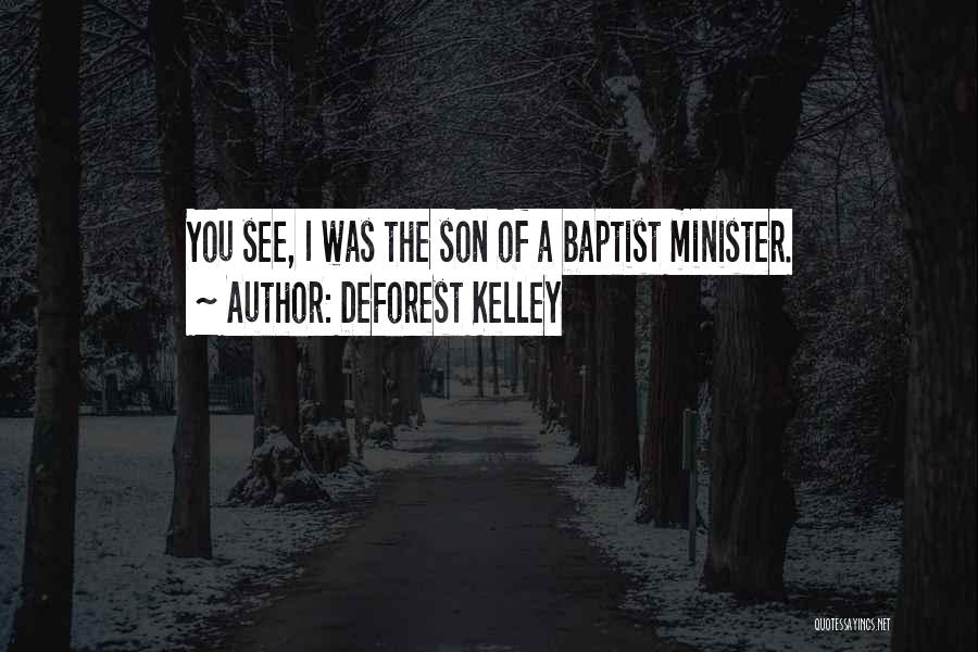 DeForest Kelley Quotes: You See, I Was The Son Of A Baptist Minister.