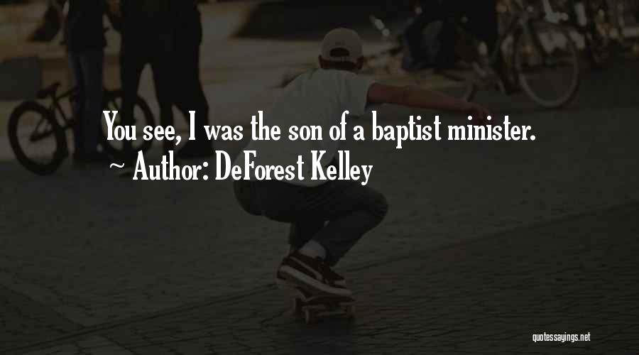 DeForest Kelley Quotes: You See, I Was The Son Of A Baptist Minister.
