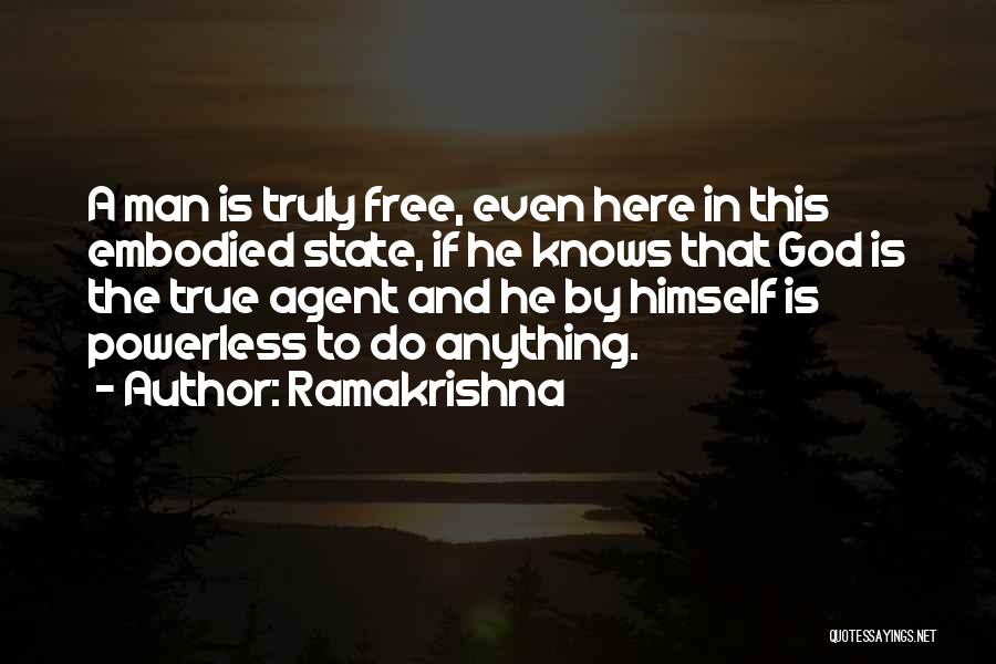 Ramakrishna Quotes: A Man Is Truly Free, Even Here In This Embodied State, If He Knows That God Is The True Agent