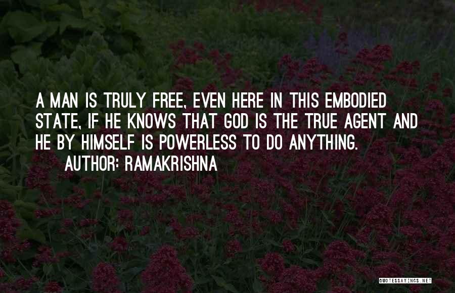 Ramakrishna Quotes: A Man Is Truly Free, Even Here In This Embodied State, If He Knows That God Is The True Agent