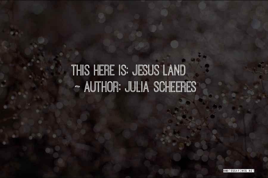 Julia Scheeres Quotes: This Here Is: Jesus Land