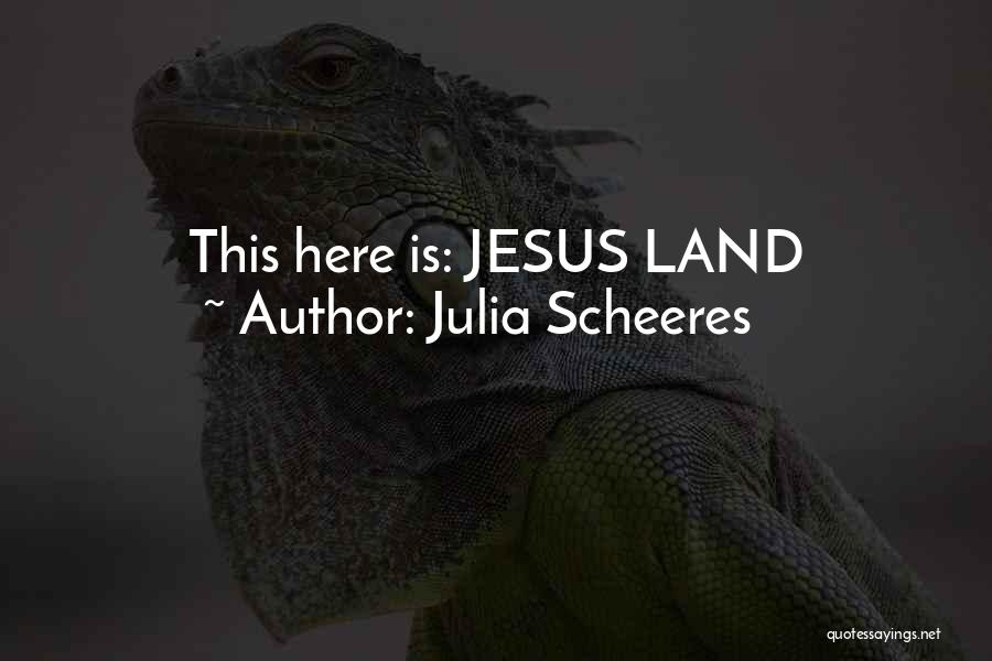 Julia Scheeres Quotes: This Here Is: Jesus Land