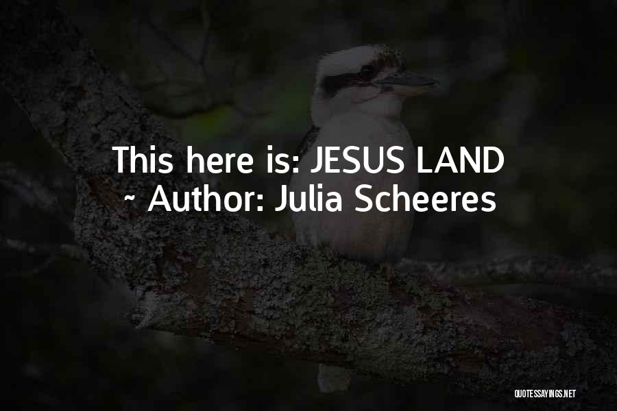 Julia Scheeres Quotes: This Here Is: Jesus Land