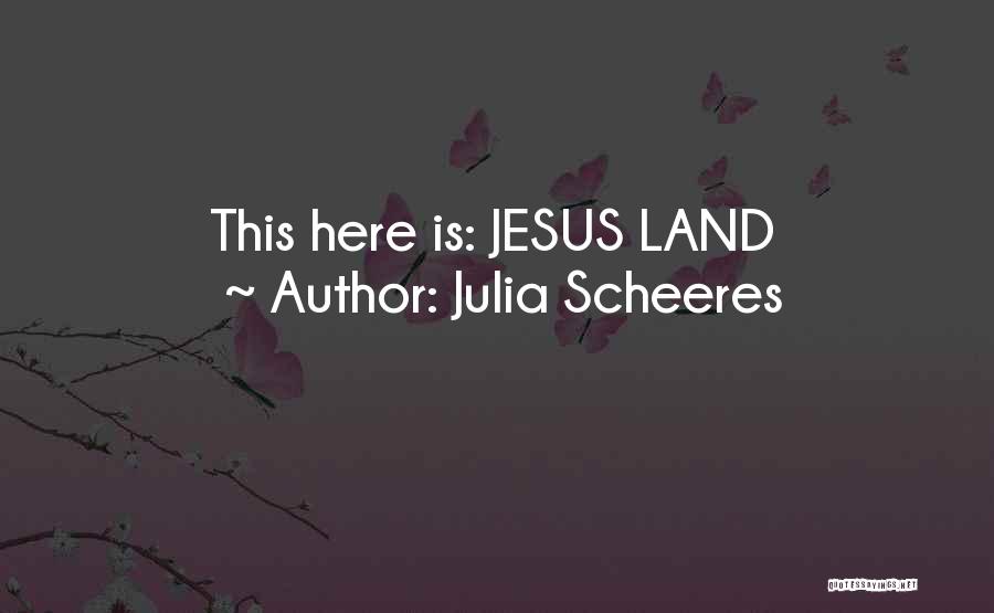 Julia Scheeres Quotes: This Here Is: Jesus Land