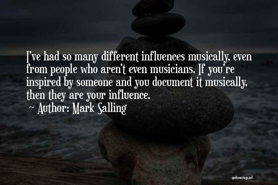 Mark Salling Quotes: I've Had So Many Different Influences Musically, Even From People Who Aren't Even Musicians. If You're Inspired By Someone And