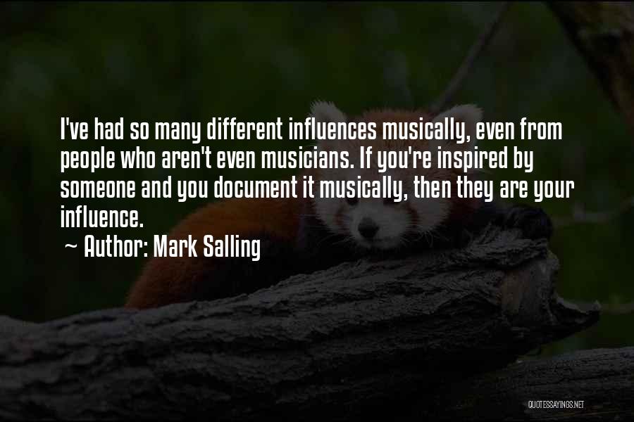 Mark Salling Quotes: I've Had So Many Different Influences Musically, Even From People Who Aren't Even Musicians. If You're Inspired By Someone And