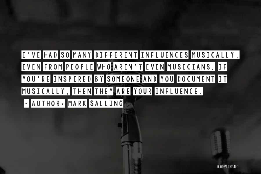 Mark Salling Quotes: I've Had So Many Different Influences Musically, Even From People Who Aren't Even Musicians. If You're Inspired By Someone And