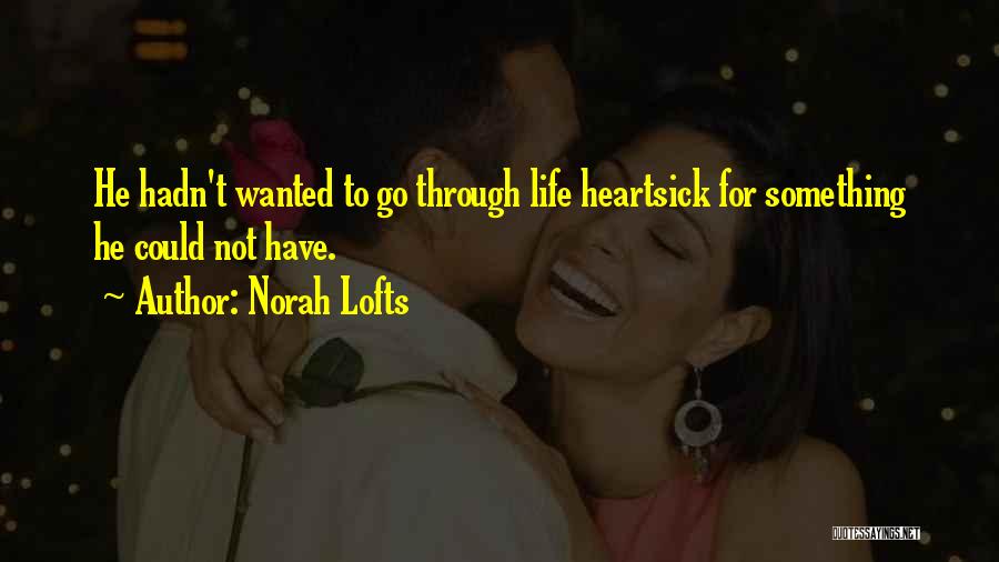 Norah Lofts Quotes: He Hadn't Wanted To Go Through Life Heartsick For Something He Could Not Have.