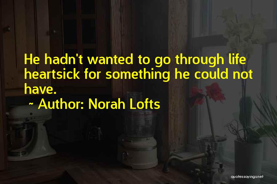 Norah Lofts Quotes: He Hadn't Wanted To Go Through Life Heartsick For Something He Could Not Have.