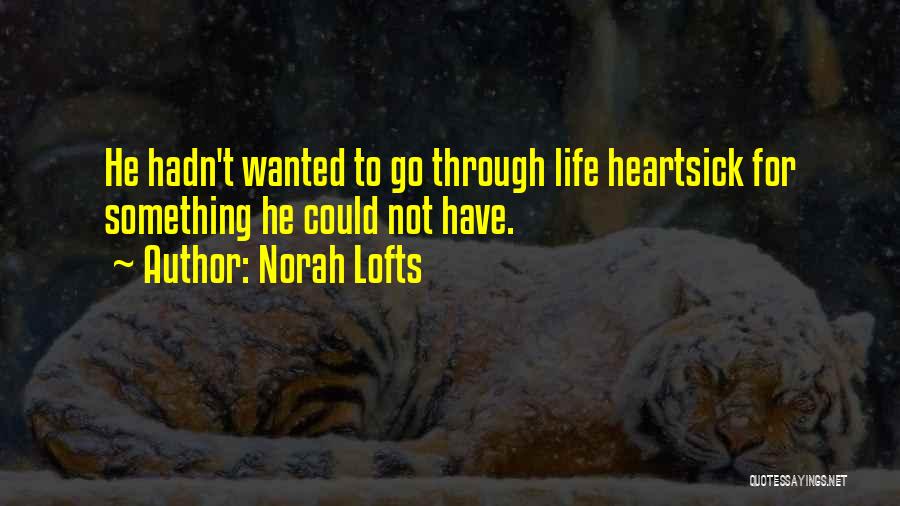 Norah Lofts Quotes: He Hadn't Wanted To Go Through Life Heartsick For Something He Could Not Have.
