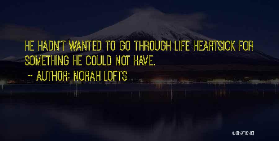 Norah Lofts Quotes: He Hadn't Wanted To Go Through Life Heartsick For Something He Could Not Have.