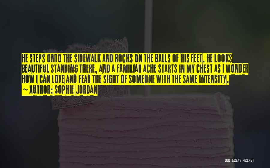 Sophie Jordan Quotes: He Steps Onto The Sidewalk And Rocks On The Balls Of His Feet. He Looks Beautiful Standing There, And A