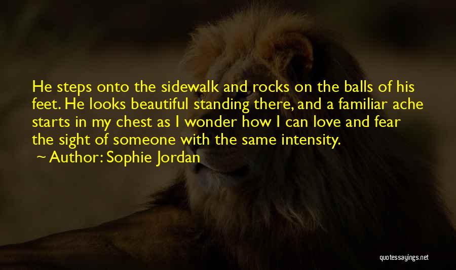Sophie Jordan Quotes: He Steps Onto The Sidewalk And Rocks On The Balls Of His Feet. He Looks Beautiful Standing There, And A