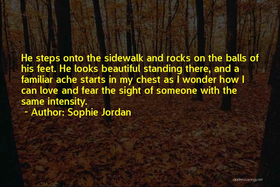 Sophie Jordan Quotes: He Steps Onto The Sidewalk And Rocks On The Balls Of His Feet. He Looks Beautiful Standing There, And A