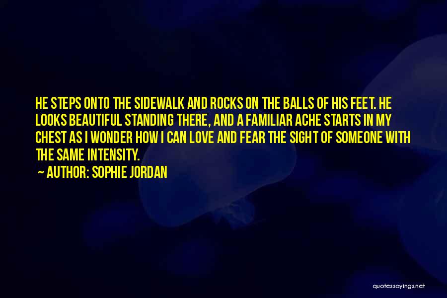 Sophie Jordan Quotes: He Steps Onto The Sidewalk And Rocks On The Balls Of His Feet. He Looks Beautiful Standing There, And A