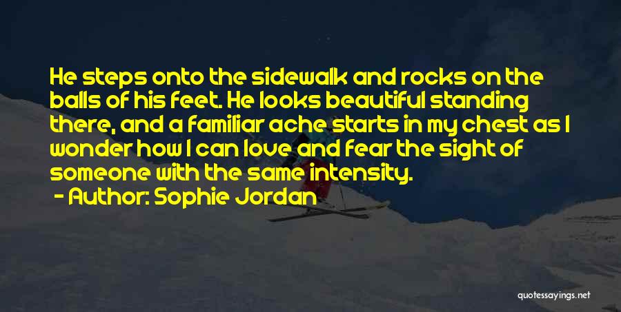 Sophie Jordan Quotes: He Steps Onto The Sidewalk And Rocks On The Balls Of His Feet. He Looks Beautiful Standing There, And A