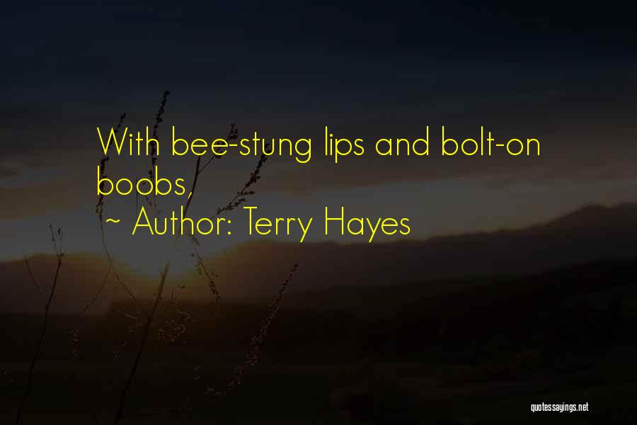 Terry Hayes Quotes: With Bee-stung Lips And Bolt-on Boobs,