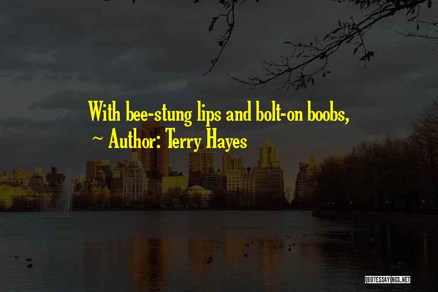 Terry Hayes Quotes: With Bee-stung Lips And Bolt-on Boobs,