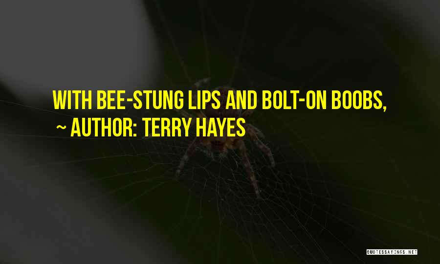 Terry Hayes Quotes: With Bee-stung Lips And Bolt-on Boobs,