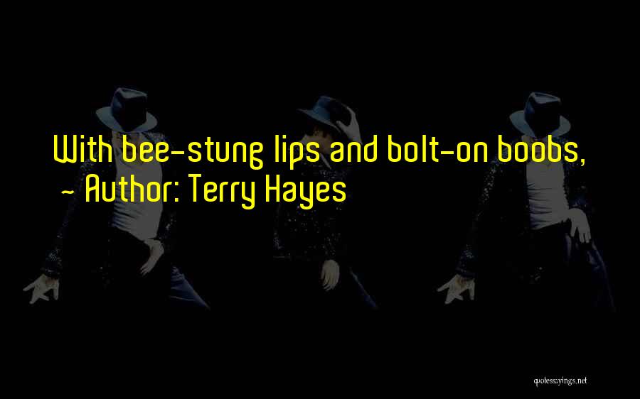 Terry Hayes Quotes: With Bee-stung Lips And Bolt-on Boobs,