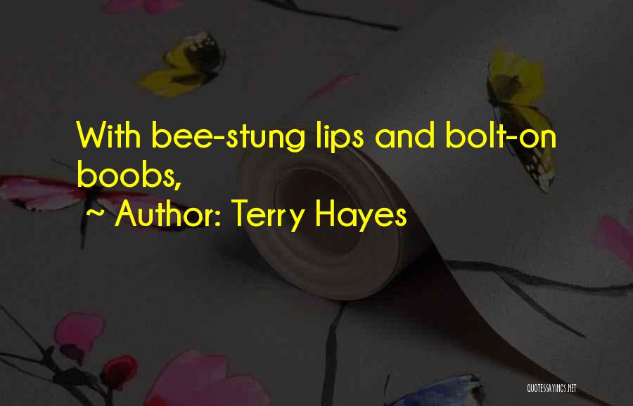 Terry Hayes Quotes: With Bee-stung Lips And Bolt-on Boobs,