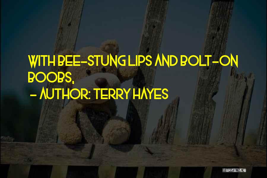 Terry Hayes Quotes: With Bee-stung Lips And Bolt-on Boobs,