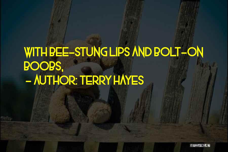 Terry Hayes Quotes: With Bee-stung Lips And Bolt-on Boobs,